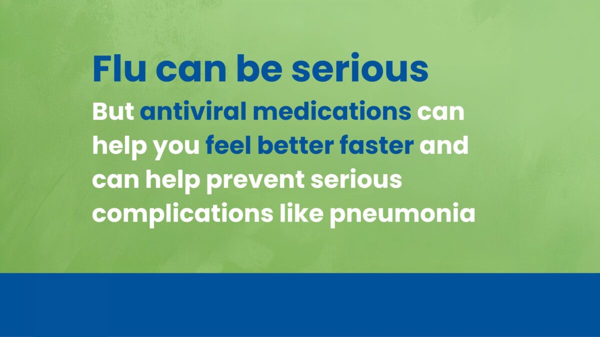 Flu antivirals can help you feel better faster